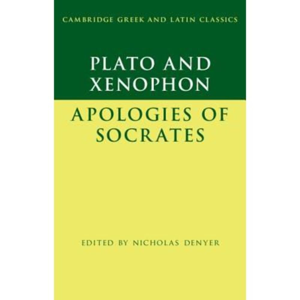 Plato: The Apology of Socrates and Xenophon: The Apology of Socrates -- Plato